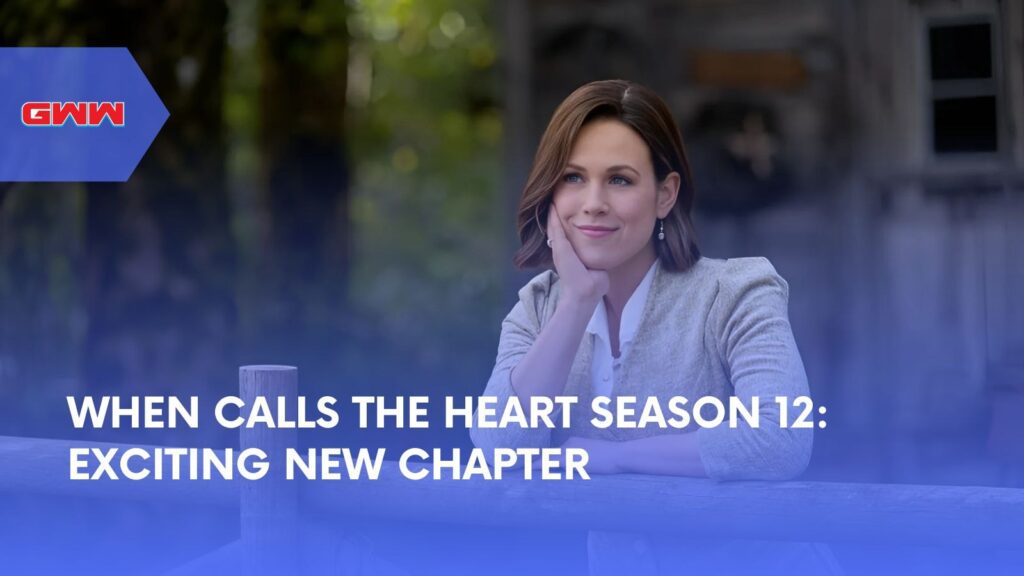 When Calls the Heart Season 12: Exciting New Chapter