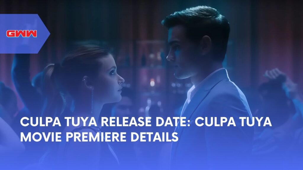 Culpa Tuya Release Date: Culpa Tuya Movie Premiere Details