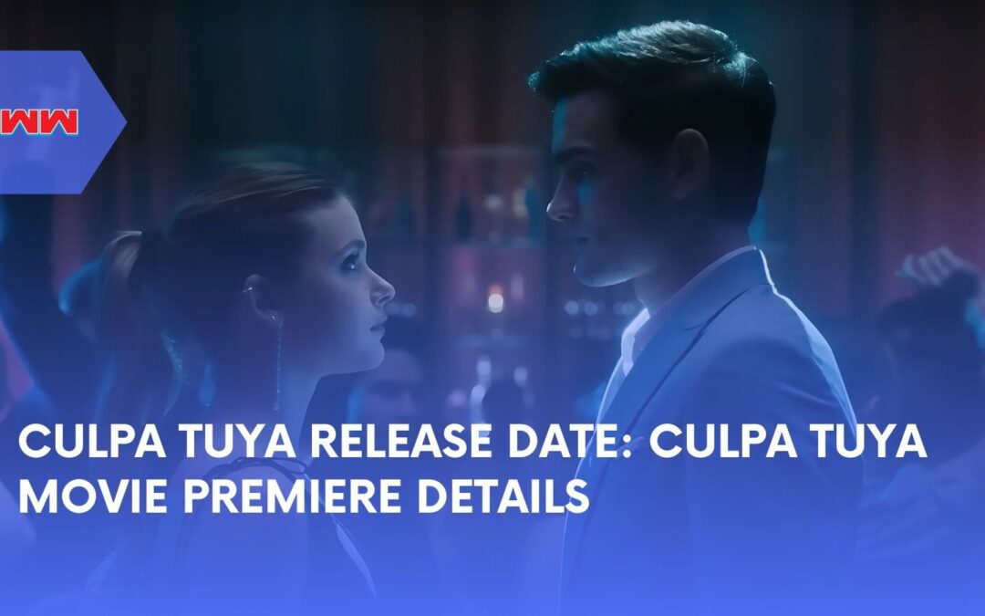 Culpa Tuya Release Date: When and Where to Watch the Movie