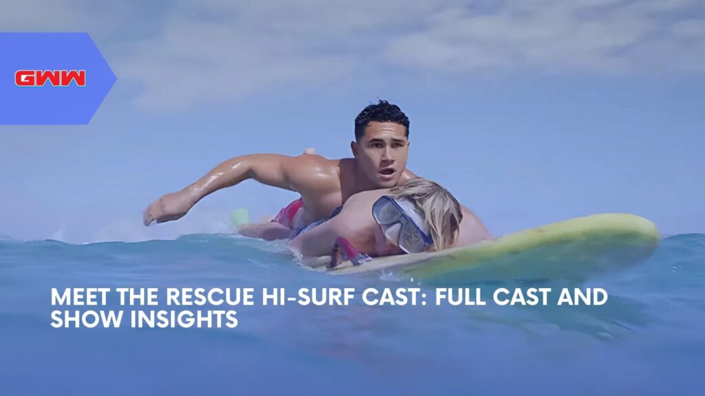 Meet the Rescue HI-Surf Cast: Full Cast and Show Insights