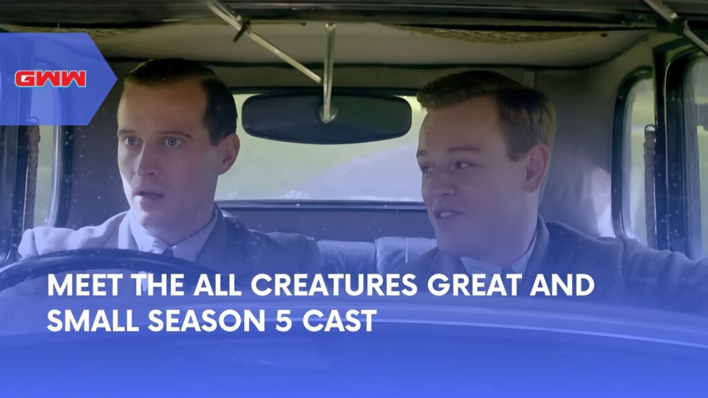 Meet the All Creatures Great and Small Season 5 Cast