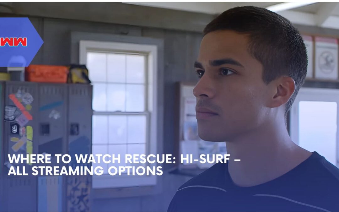 Where to Watch Rescue: HI-Surf – Streaming Guide And Highlights