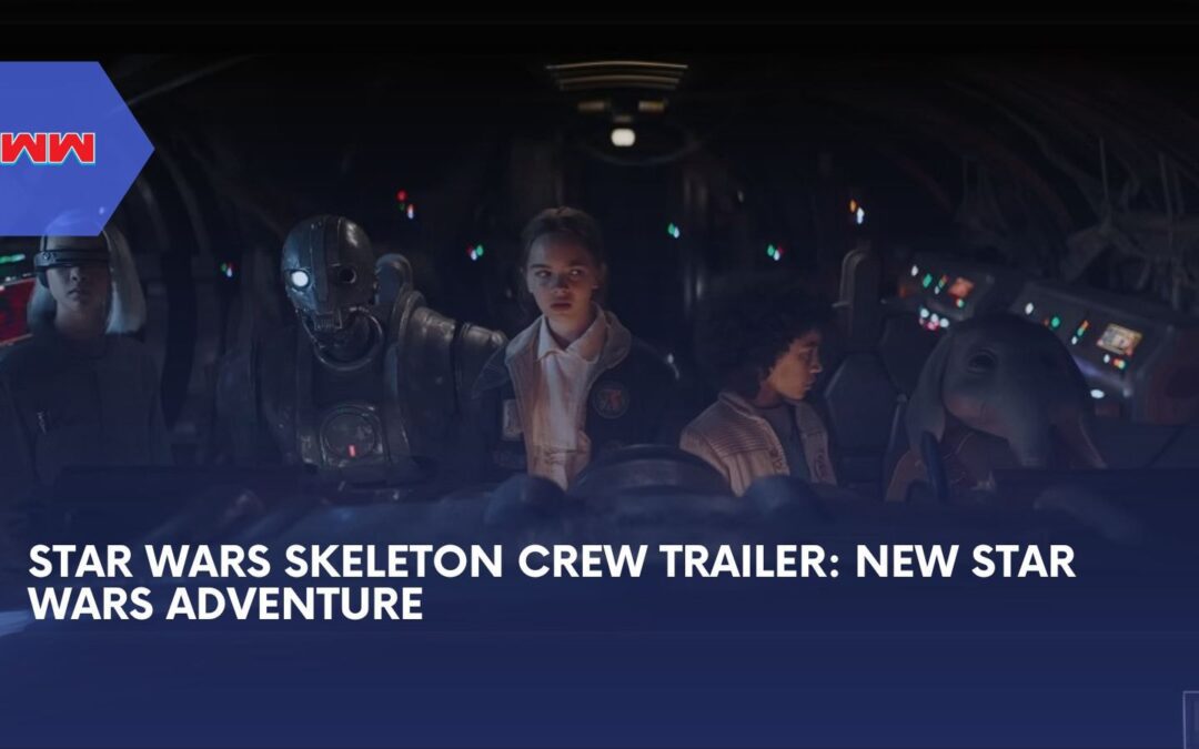 Star Wars Skeleton Crew Trailer: A Thrilling Galactic Adventure