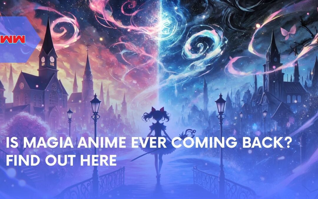 Is Magia Anime Ever Coming Back? Exploring the Future of the Series