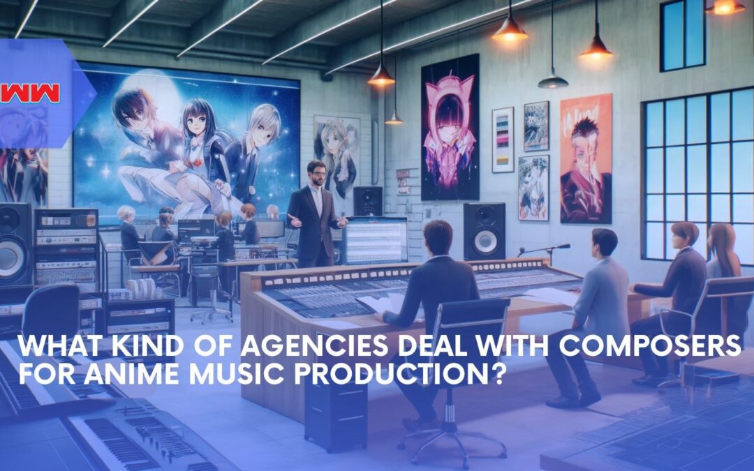 What Kind of Agencies Deal with Composers for Anime?