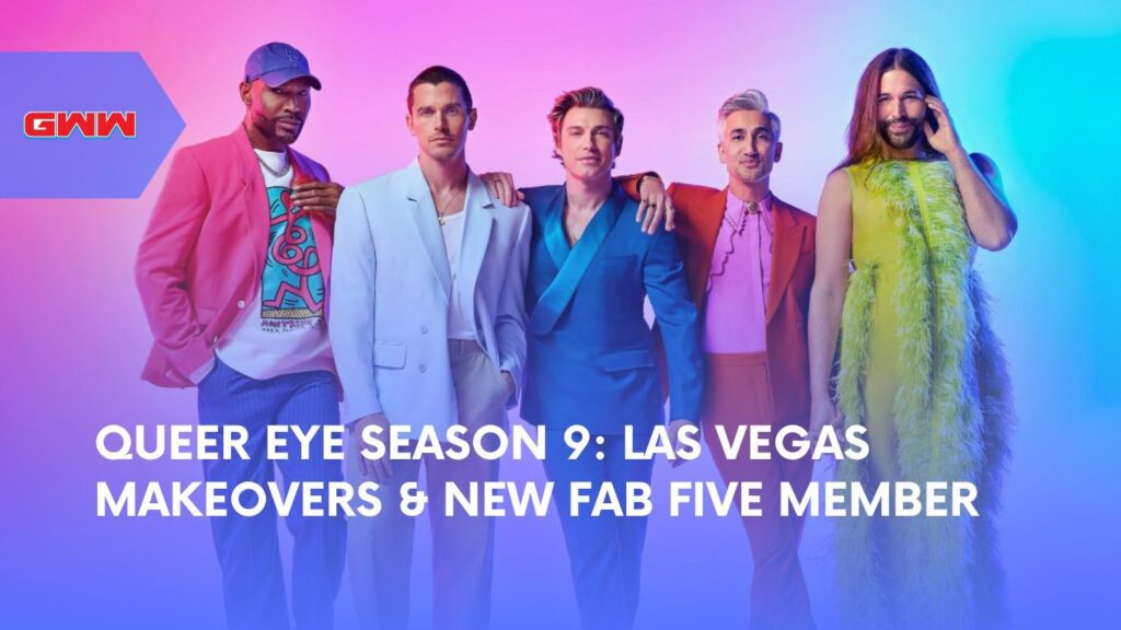 Queer Eye Season 9: Las Vegas Makeovers & New Fab Five Member