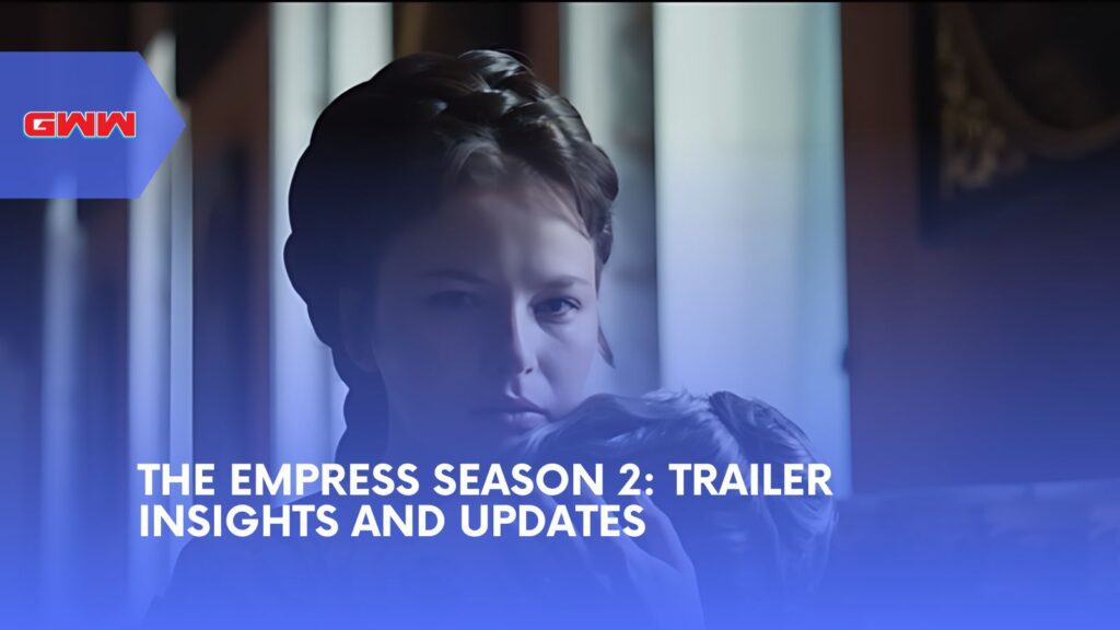 The Empress Season 2: Trailer Insights and Updates