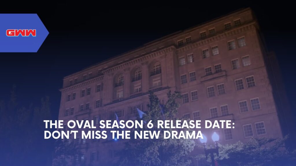 The Oval Season 6 Release Date: Don’t Miss the New Drama