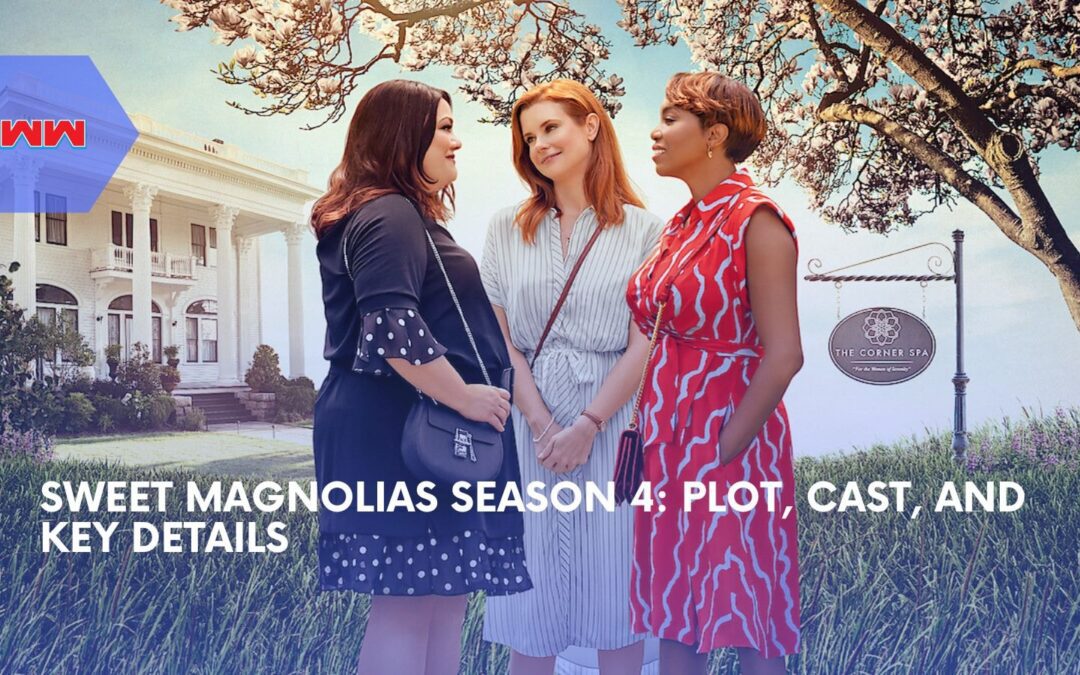 Sweet Magnolias Season 4: Cast, Plot, and Streaming Details