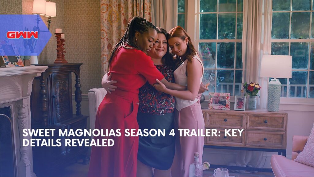 Sweet Magnolias Season 4 Trailer: Key Details Revealed