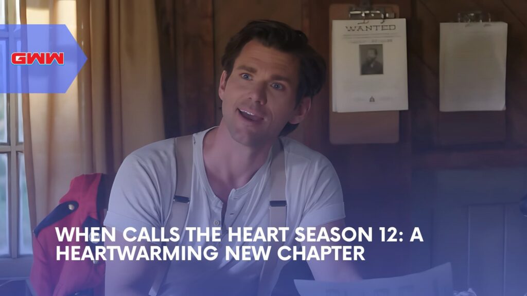 When Calls the Heart Season 12: A Heartwarming New Chapter