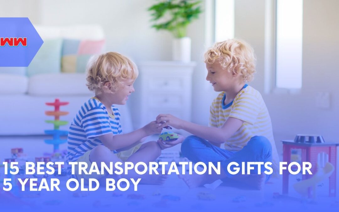 15 Best Transportation Gifts for 5 Year Old Boy: Great Picks