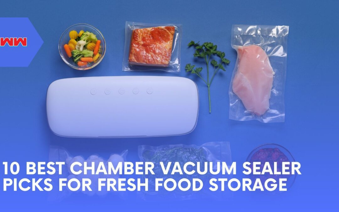 10 Best Chamber Vacuum Sealer for Sealing Liquids and Meats