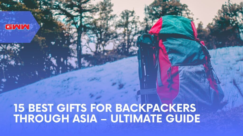 15 Best Gifts for Backpackers Through Asia – Ultimate Guide