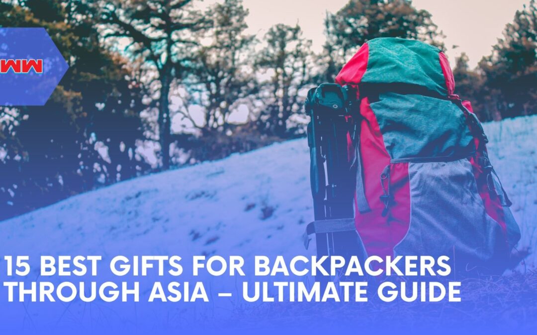 15 Best Gift for Backpackers Through Asia: Great Ideas