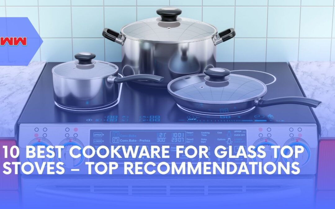 10 Best Cookware for Glass Top Stoves: Top Picks for Every Kitchen