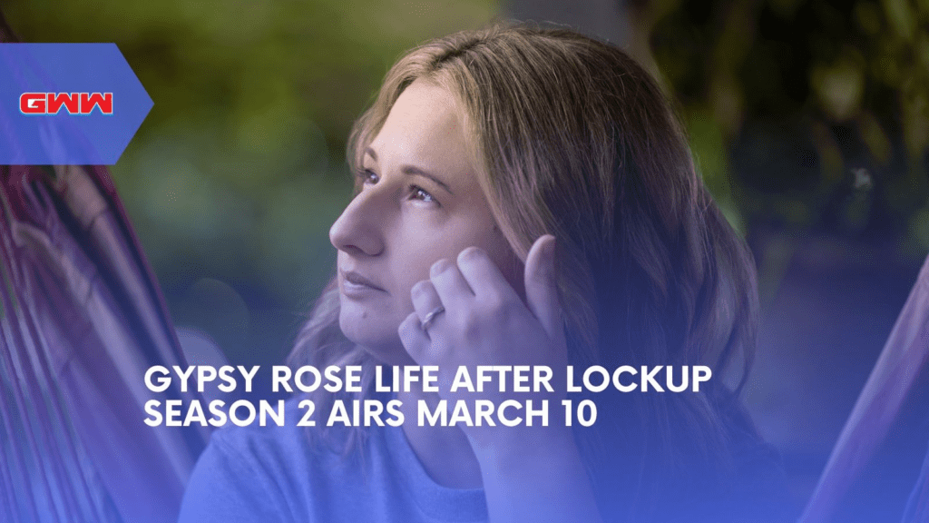 Gypsy Rose Life After Lockup Season 2 Airs March 10