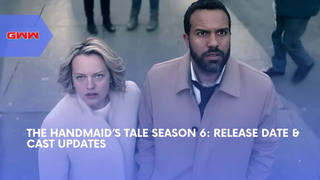 The Handmaids Tale Season 6: Release Date & Cast Updates