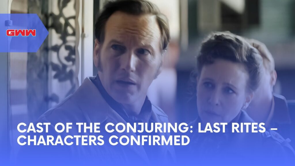 Cast of the Conjuring Last Rites: Characters Confirmed