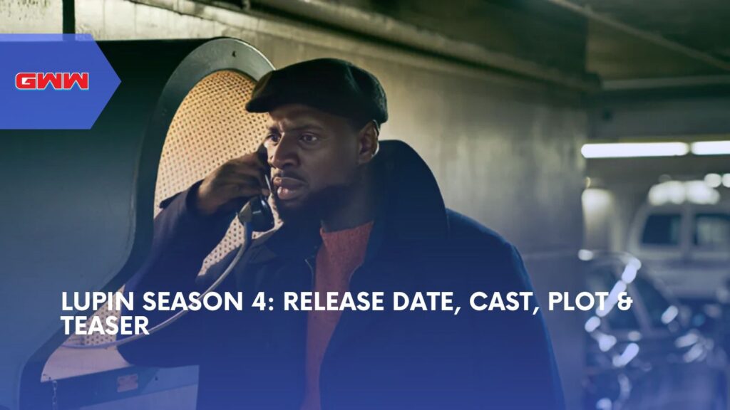 Lupin Season 4: Release Date, Cast, Plot & Teaser