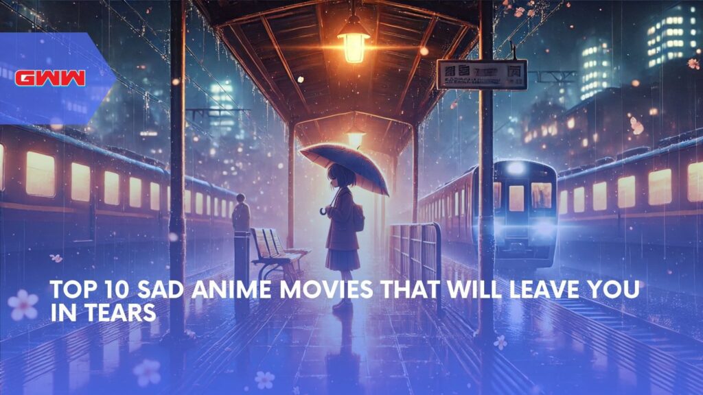 Top 10 Sad Anime Movies That Will Leave You in Tears