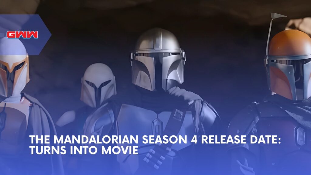 The Mandalorian Season 4 Release Date: Turns into Movie