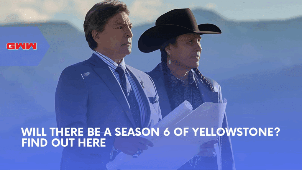 Will There Be a Season 6 of Yellowstone? Find Out Here