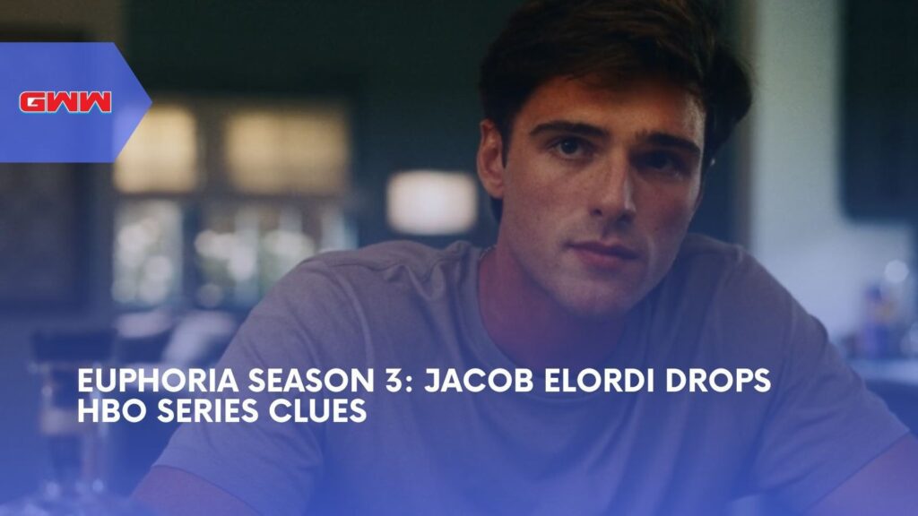 Euphoria Season 3: Jacob Elordi Drops HBO Series Clues