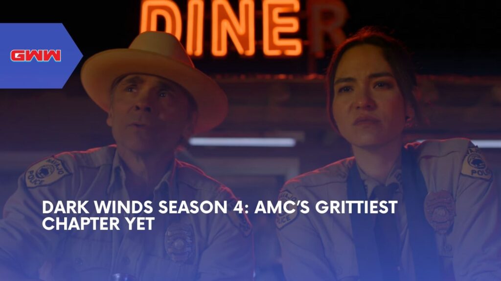 Dark Winds Season 4: AMC’s Grittiest Chapter Yet