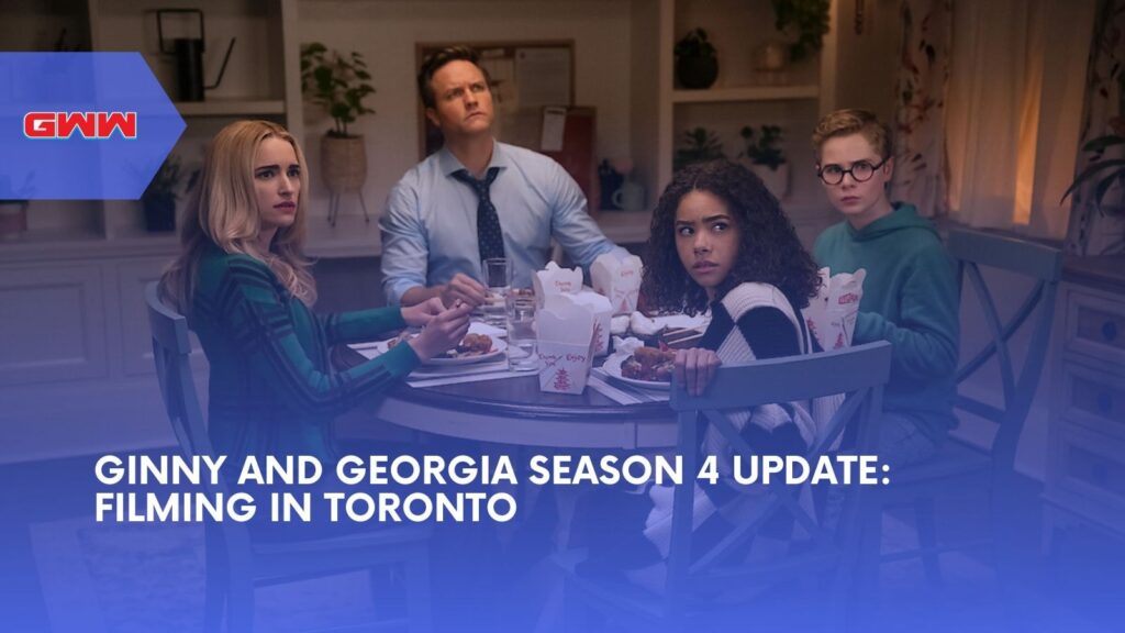 Ginny and Georgia Season 4 Update: Filming in Toronto