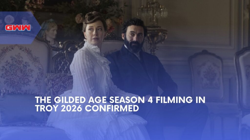 The Gilded Age Season 4 Filming in Troy 2026 Confirmed