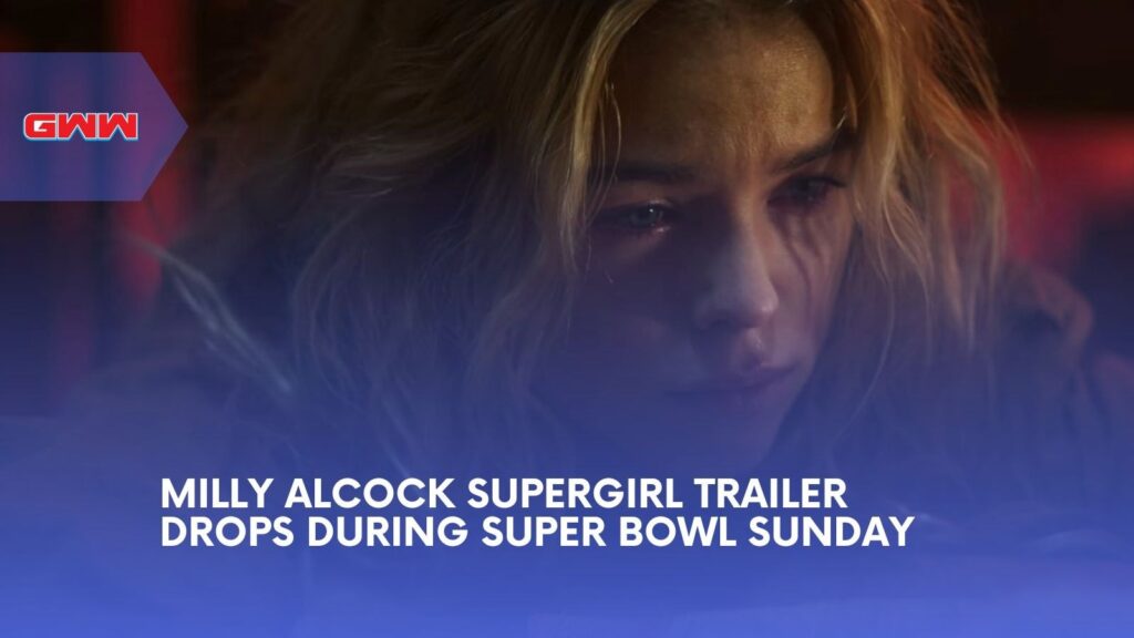 Milly Alcock Supergirl Trailer Drops During Super Bowl Sunday