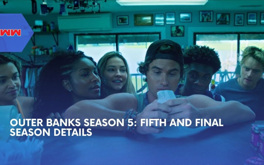 Outer Banks Season 5: Everything We Know So Far