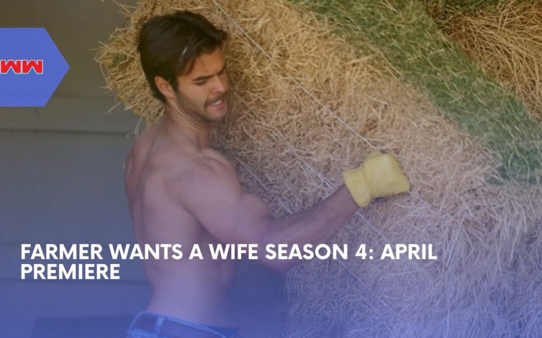Farmer Wants a Wife Season 4: Cast Revealed