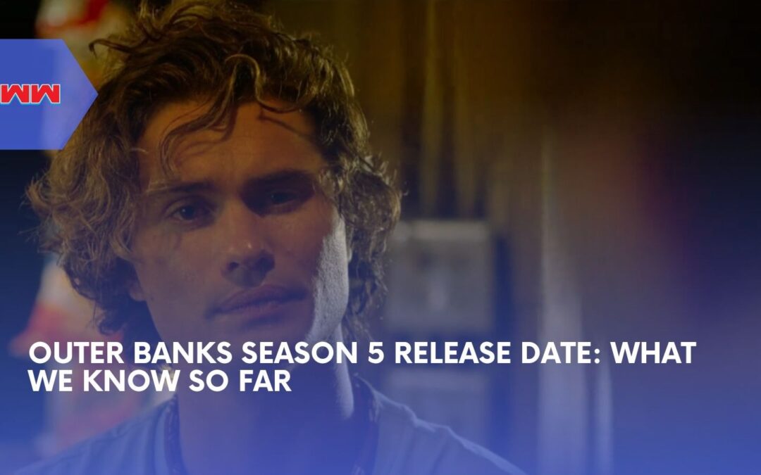 Everything We Know So Far About Outer Banks Season 5 Release Date