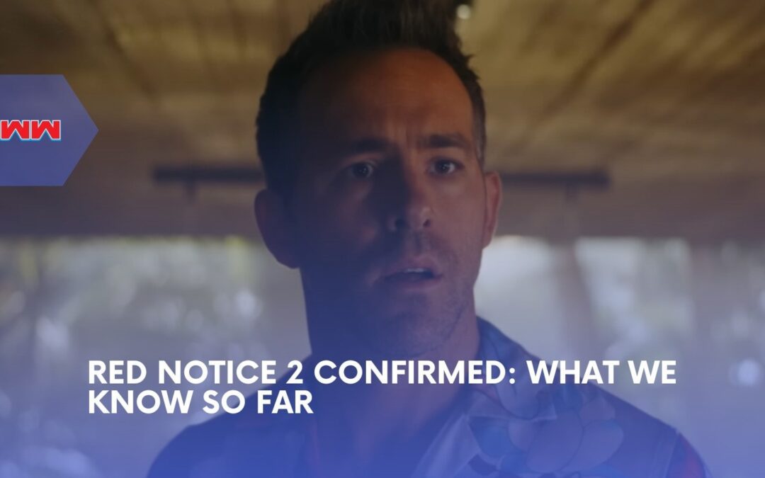 Red Notice 2: Everything About The Netflix Sequel