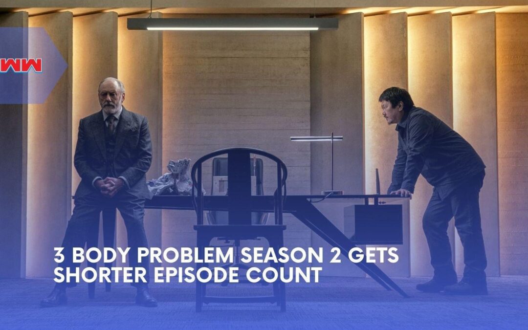 3 Body Problem Season 2 Gets Shorter Episode Count at Netflix