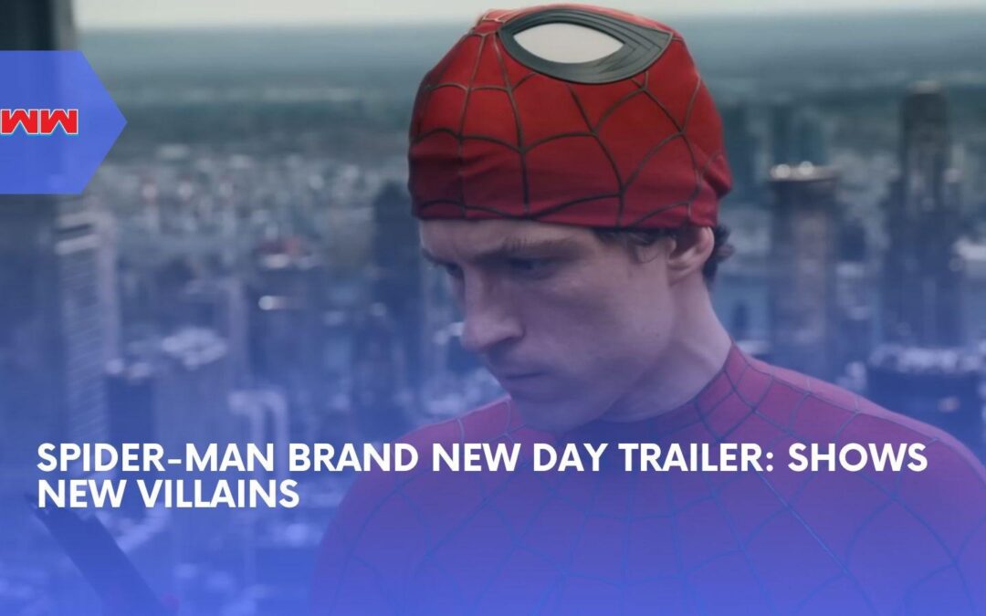 Spider-Man: Brand New Day Trailer Has Fans Freaking Out Over the New Villains