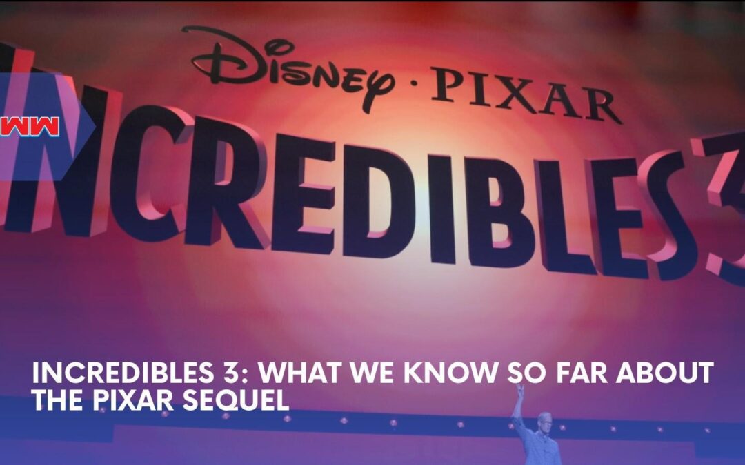 Incredibles 3: Everything We Know So Far About The 2028 Movie