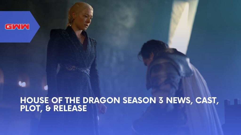 House of the Dragon Season 3 Filming Wrap and Cast Update