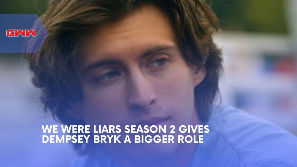 We Were Liars Season 2 Made Dempsey Bryk to Series Regular