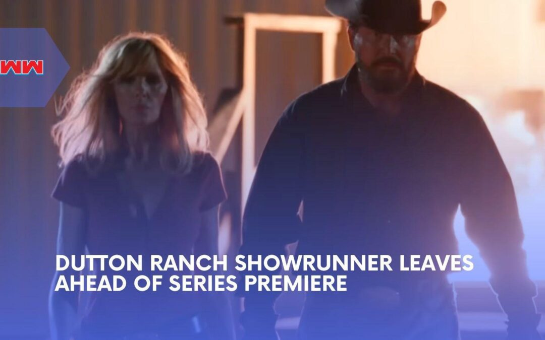 Dutton Ranch Hits Early Chaos as Its Showrunner Exits Weeks Before Premiere