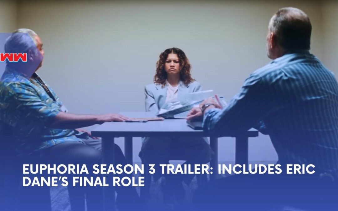 Euphoria Season 3 Trailer Reveals a More Dangerous New Era and Eric Dane&rsquo;s Final Appearance