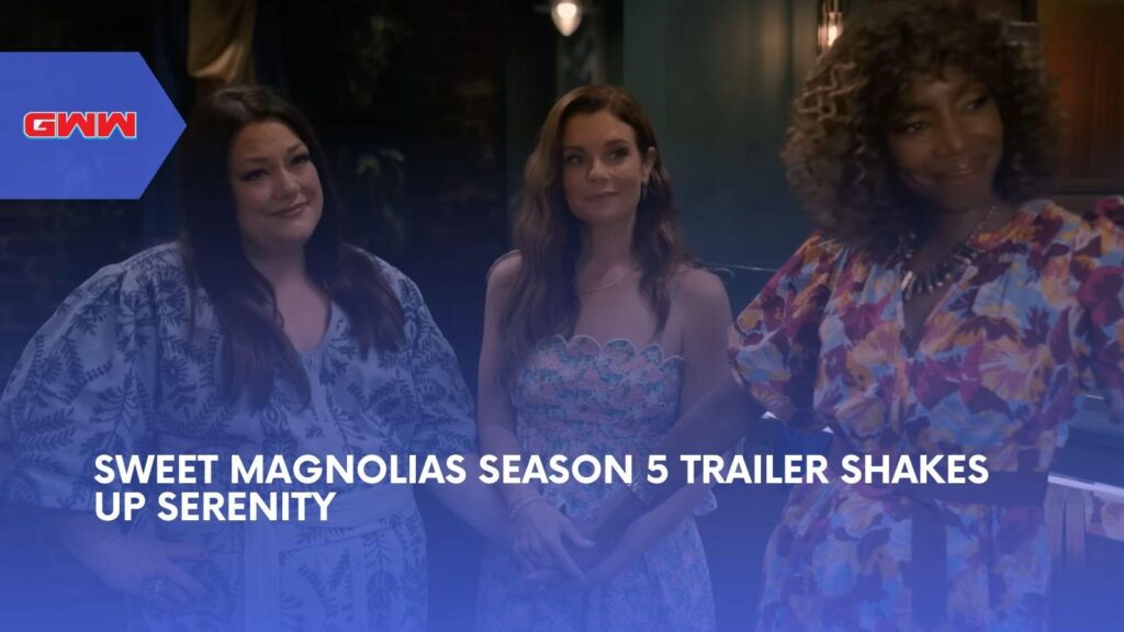 Sweet Magnolias Season 5 Trailer Teases New York Twist