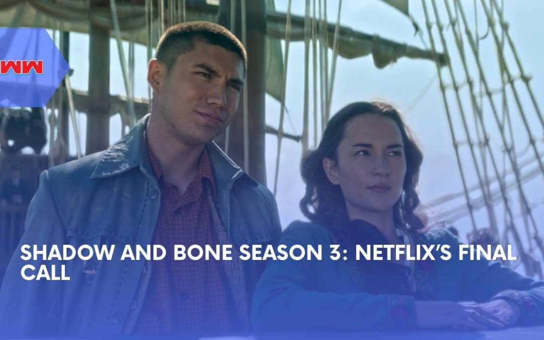 Shadow and Bone Season 3 Gets Final Netflix Verdict As Fans Demand Answers