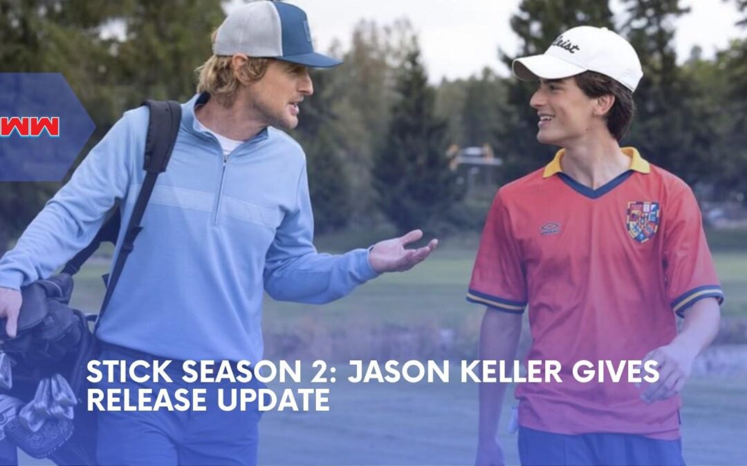 Stick Season 2 Gets Big Release Update After Filming Wraps