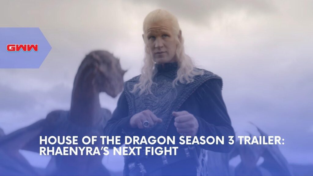 House Of The Dragon Season 3 Trailer Teases Rhaenyra’s War