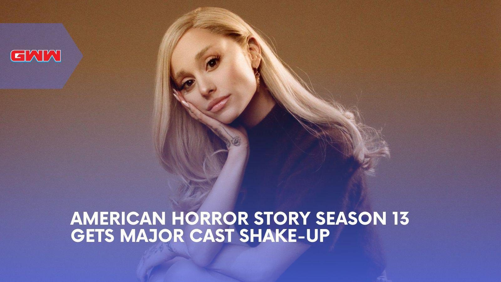 American Horror Story Season 13 Loses Ariana Grande Before Filming