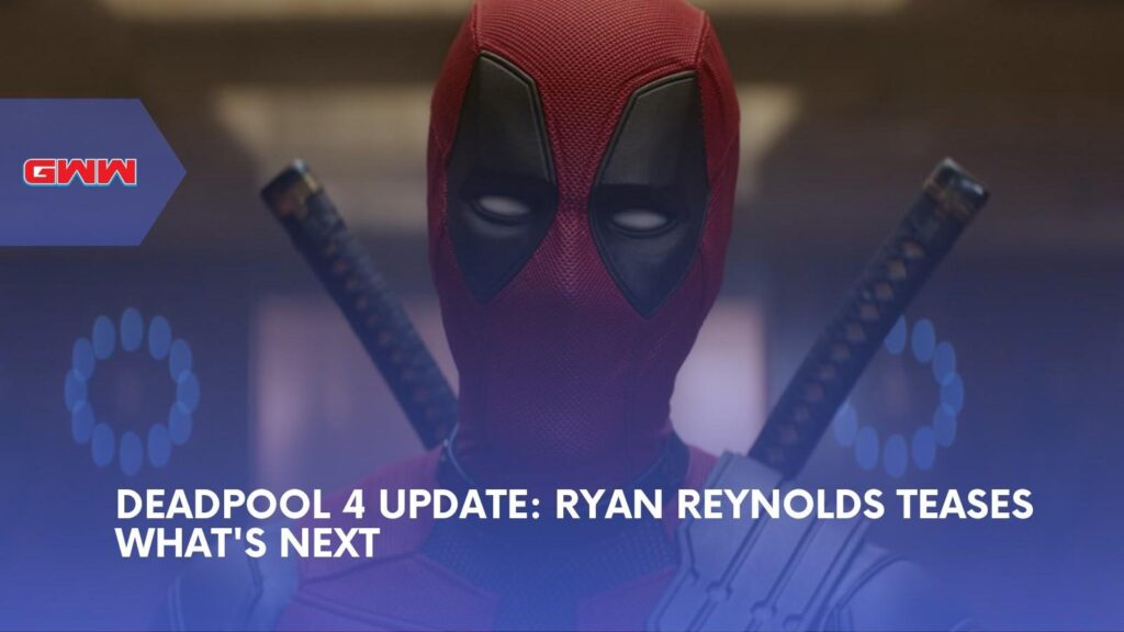Deadpool 4 Update: Ryan Reynolds Teases Deep-Cut Plans