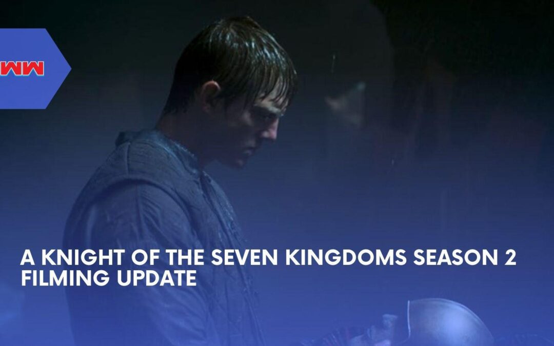 A Knight of the Seven Kingdoms Season 2 Battles Historic Storms as 2027 Return Holds